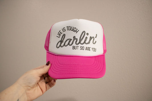Life Is Tough Darlin' Hat