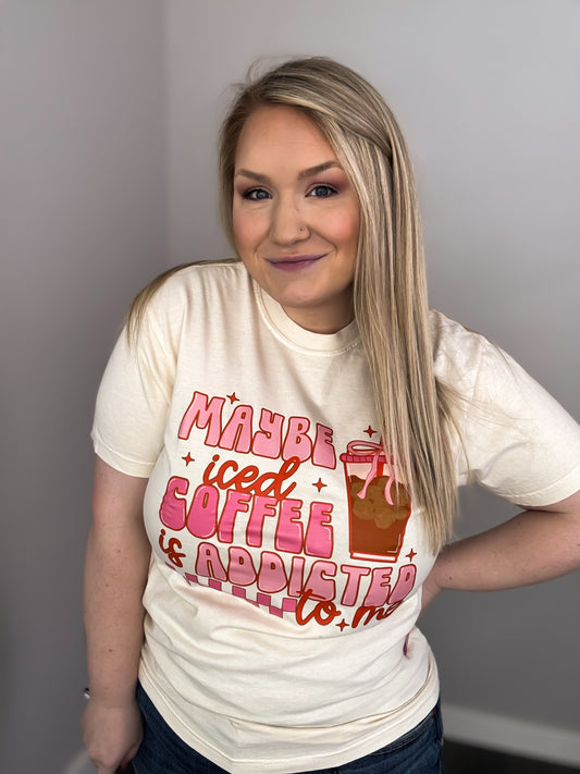 Maybe Iced Coffee Is Addicted To Me Tee