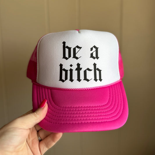 Be A B*tch | Trucker Hat